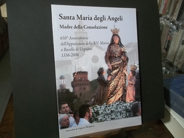 SANTA MARIA DEGLI ANGELI MADRE DELLA CONSOLAZIONE 650° ANNIVERSARIO DELL'APPARIZIONE …