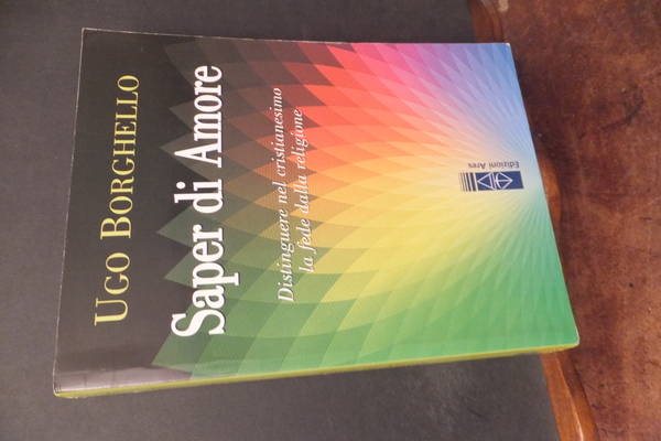 SAPER DI AMORE DISTINGUERE NEL CRISTIANESIMO LA FEDE DALLA RELIGIONE