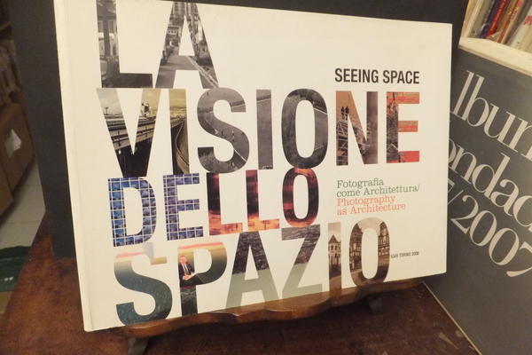 SEEING SPACE LA VISIONE DELLO SPAZIO FOTOGRAFIA COME ARCHITETTURA