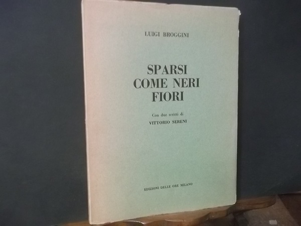 SPARSI COME NERI FIORI CON DUE SCRITTI DI VITTORIO SERENI