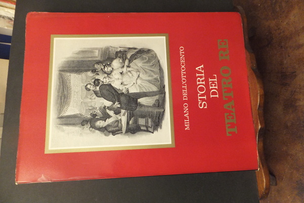 STORIA DEL TEATRO RE 1813 - 1872 - MILANO DELL'OTTOCENTO