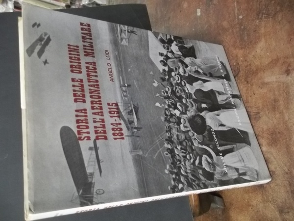 storia delle origini dell'aeronautica militare 1884 -1915 -VOLUME SECONDO