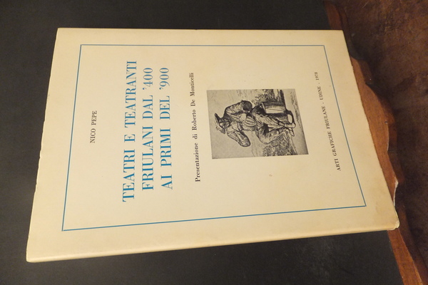 TEATRI E TEATRANTI FRIULANI DAL 400 AI PRIMI DEL 900