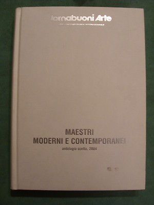 TORNABUONI ARTE - MAESTRI MODERNI E CONTEMPORANEI ANTOLOGIA SCELTA 2004