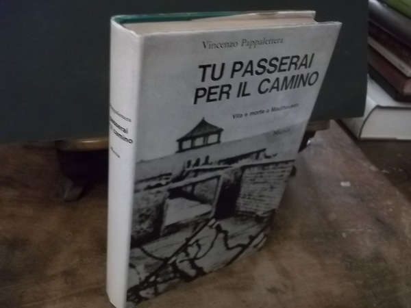 TU PASSERAI PER IL CAMINO VITA E MORTE A MAUTHAUSEN