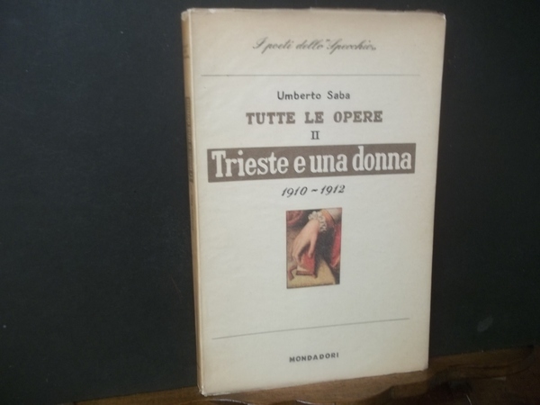 TUTTE LE OPERE II TRIESTE E UNA DONNA 1910-1912