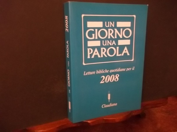 UN GIORNO UNA PAROLA LETTURE BIBLICHE QUOTIDIANE PER IL 2008