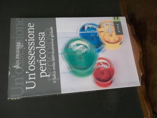 UN'OSSESSIONE PERICOLOSA IL FALSO MITO DELL'ECONOMIA GLOBALE
