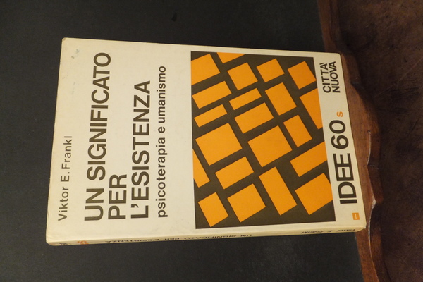 UN SIGNIFICATO PER L'ESISTENZA - PSICOTERAPIA E UMANESIMO