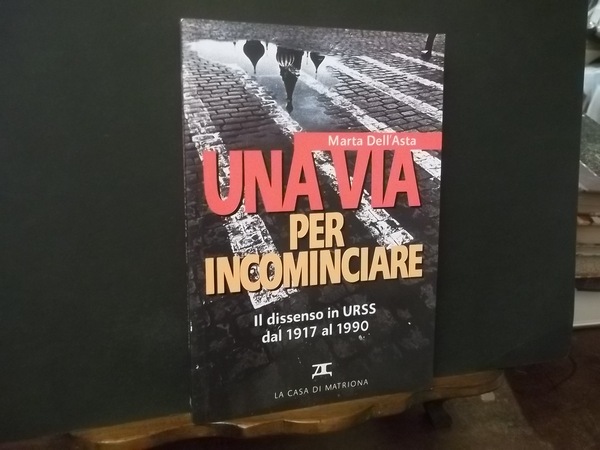 UNA VITA PER INCOMINCIARE IL DISSENSO IN URSS DAL 1917 …