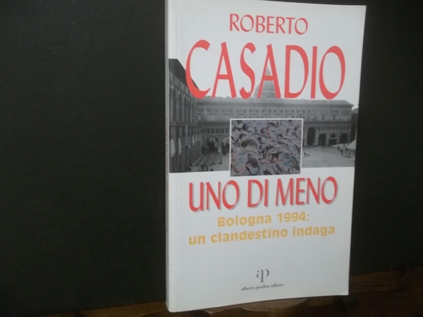 UNO DI MENO BPLOGNA 1944 UN CLANDESTINO INDAGA
