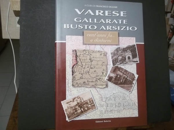VARESE GALLARATE BUSTO ARSIZIO CENTO ANNI FA E DINTORNI