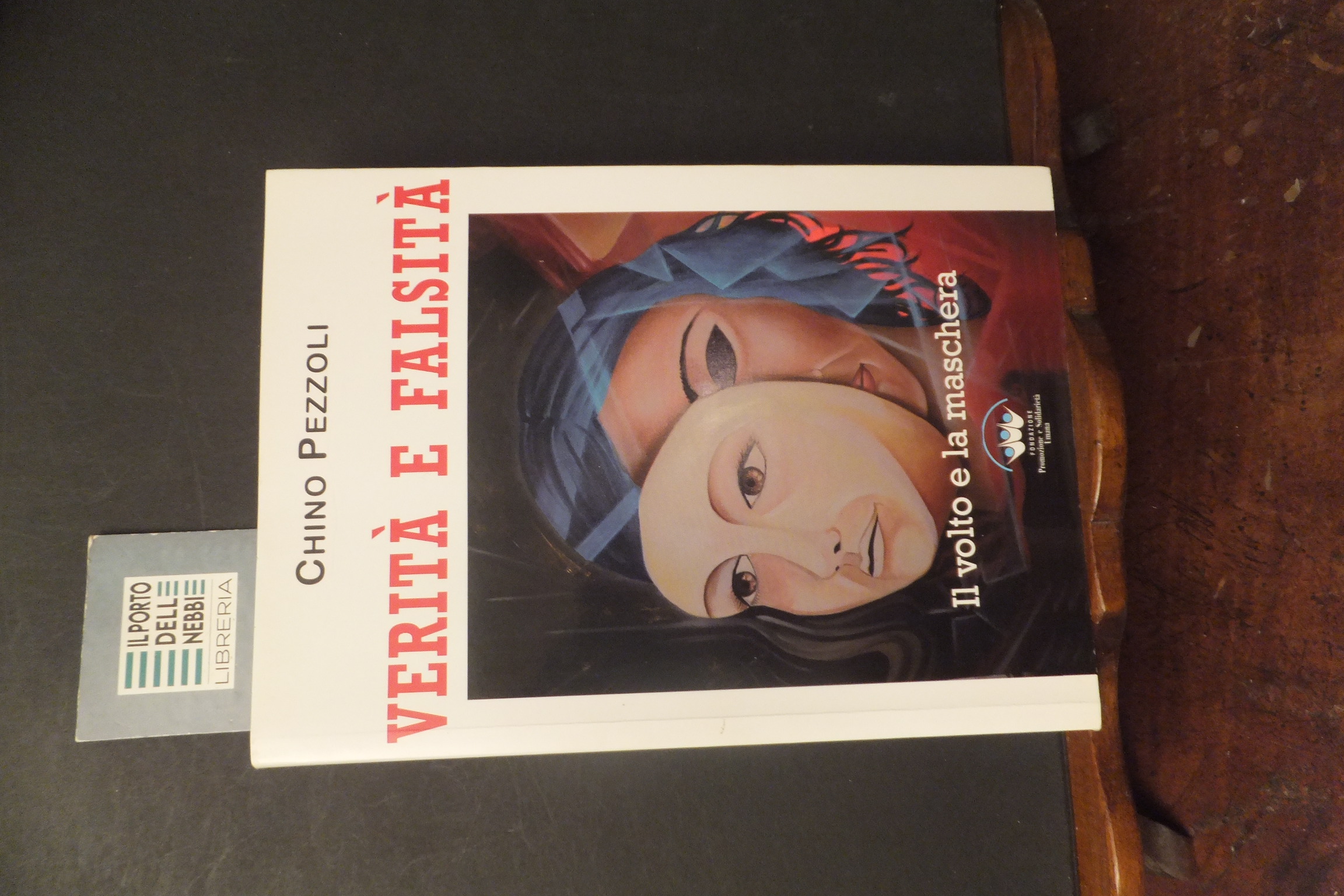 VERITÀ E FALSITÀ IL VOLTO E LA MASCHERA CHINO PEZZOLI