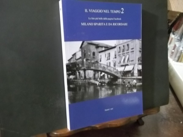 VIAGGIO NEL TEMPO 2 - MILANO SPARITA E DA RICORDARE …