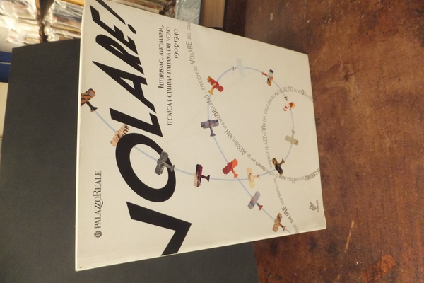 VOLAREFUTURISMO AVIOMANIA TECNICA E CULTURA ITALIANA DEL VOLO 1903 - …