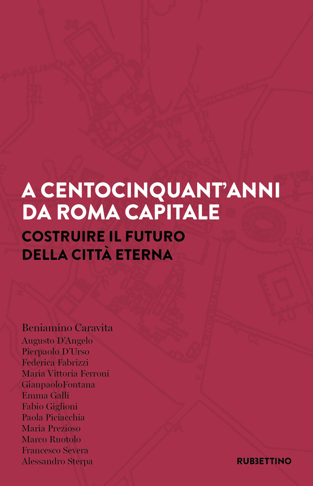 A centocinquant'anni da Roma capitale. Costruire il futuro della Città …