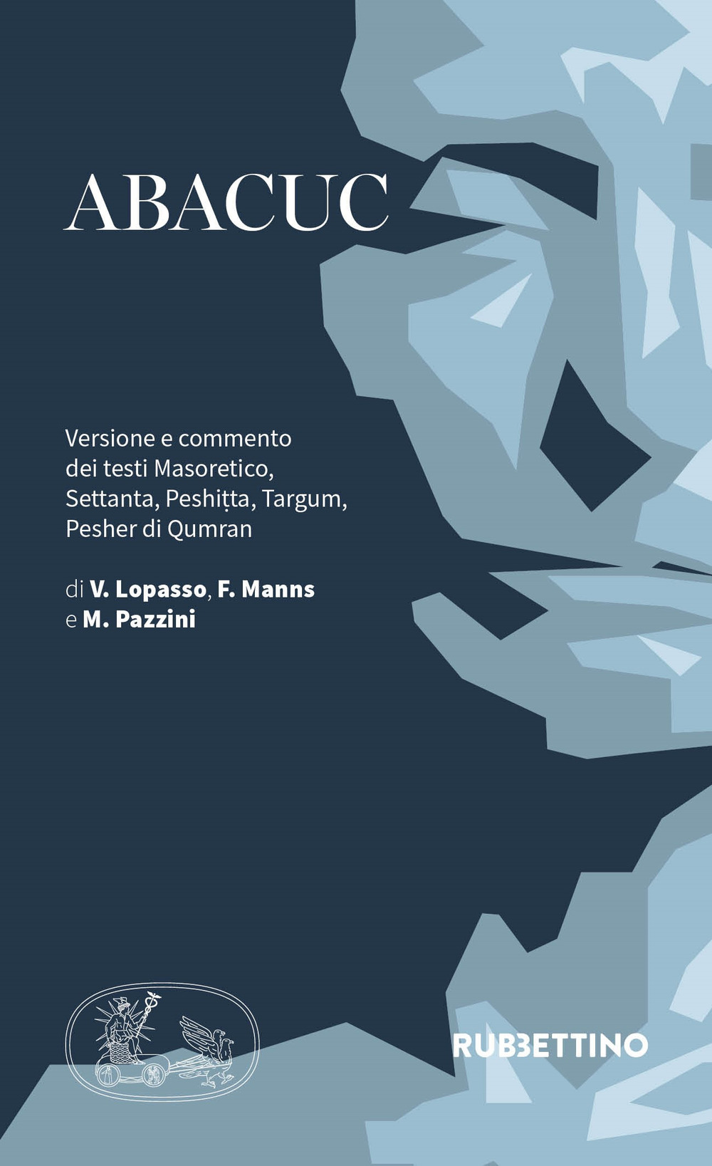 Abacuc. Versione e commento dei testi Masoretico, Settanta, Peshitta, Targum, …