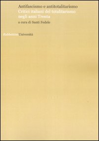 Antifascismo e antitotalitarismo. Critici italiani del totalitarismo negli anni Trenta