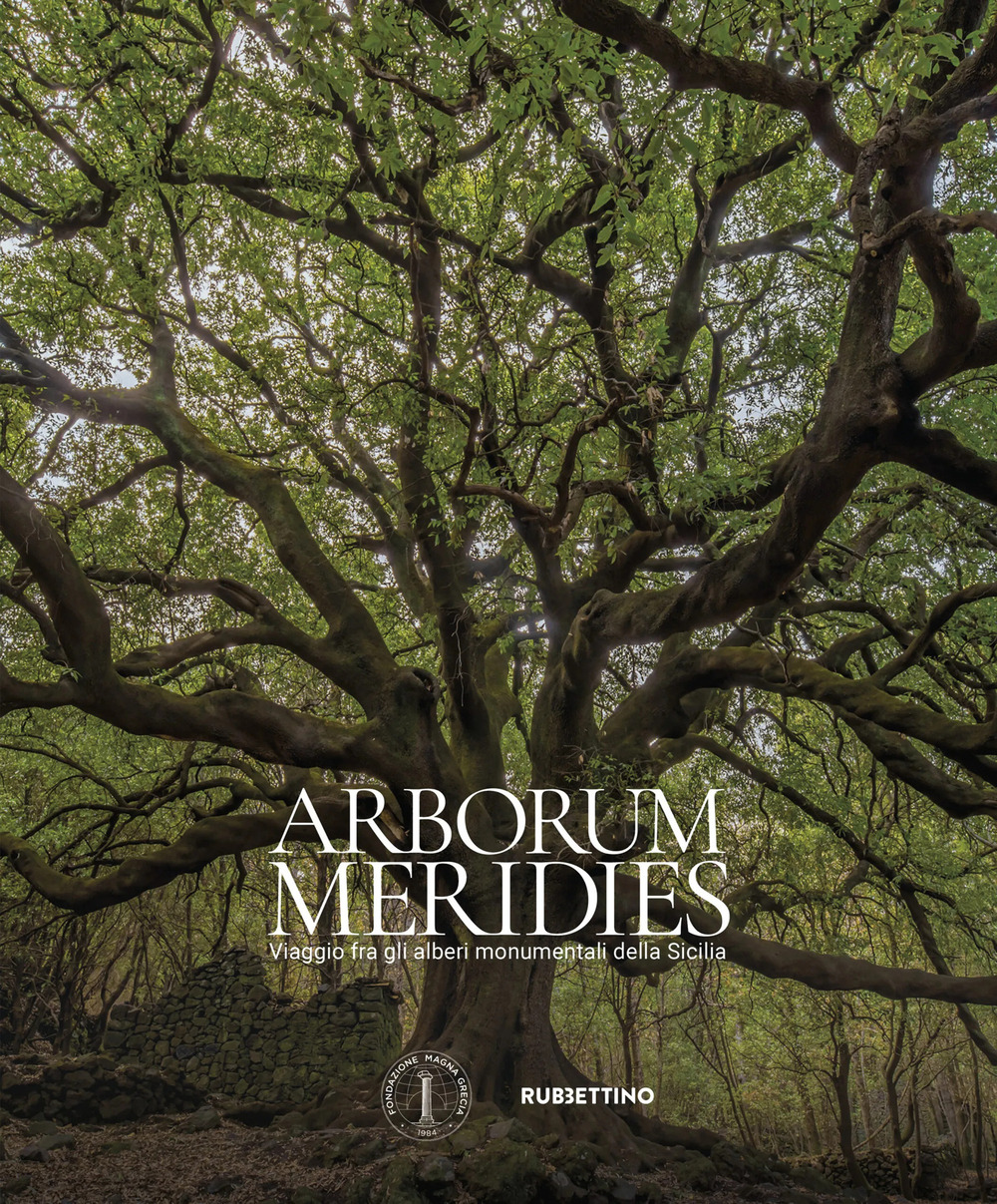 Arborum meridies. Viaggio fra gli alberi monumentali della Sicilia
