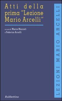 Atti della prima «Lezione Mario Arcelli» (Piacenza, 4 marzo 2005). …