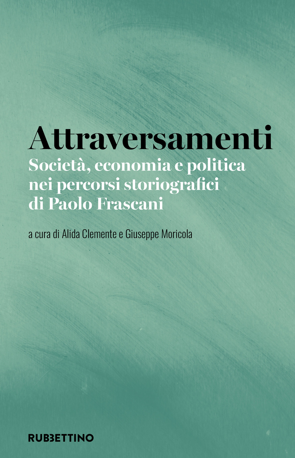 Attraversamenti. Società, economia e politica nei percorsi storiografici di Paolo …