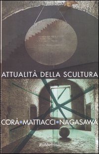 Attualità della scultura. Incontro con Bruno Corà, Eliseo Mattiacci, Hidetoshi …