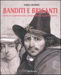 Banditi e briganti. Rivolta continua dal Cinquecento all'Ottocento