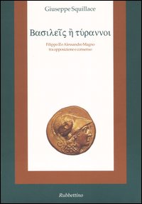 Basileis e tyrannoi. Filippo II e Alessandro Magno tra opposizione …