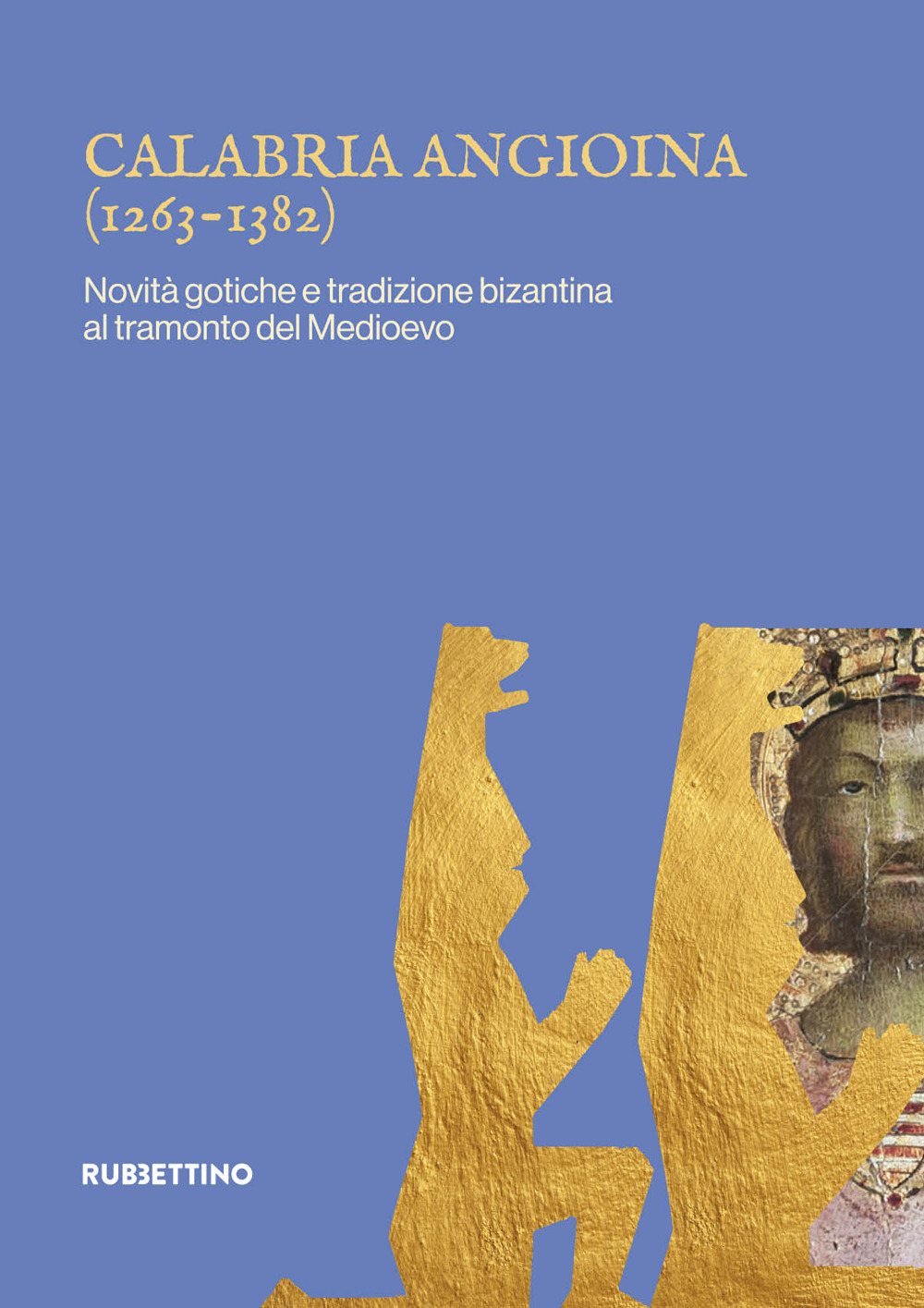 Calabria angioina (1266-1382). Novità gotiche e tradizione bizantina al tramonto …