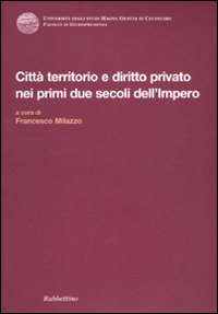 Città territorio e diritto privato nei primi due secoli dell'impero. …