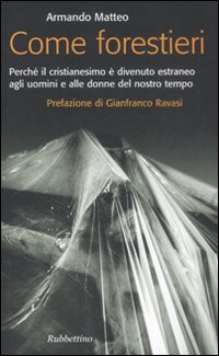 Come forestieri. Perché il cristianesimo è diventato estraneo agli uomini …