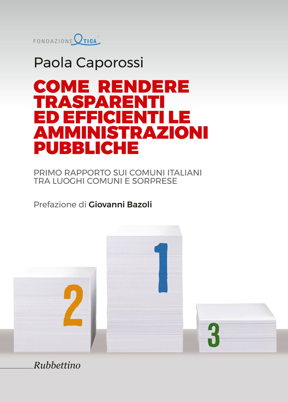 Come rendere trasparenti ed efficienti le amministrazioni. Primo rapporto sui …
