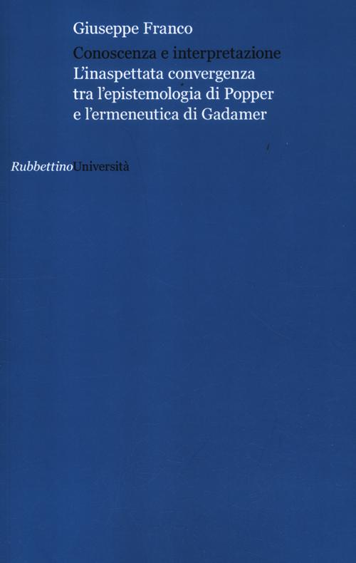 Conoscenza e interpretazione. L'inaspettata convergenza tra l'epistemologia di Popper e …