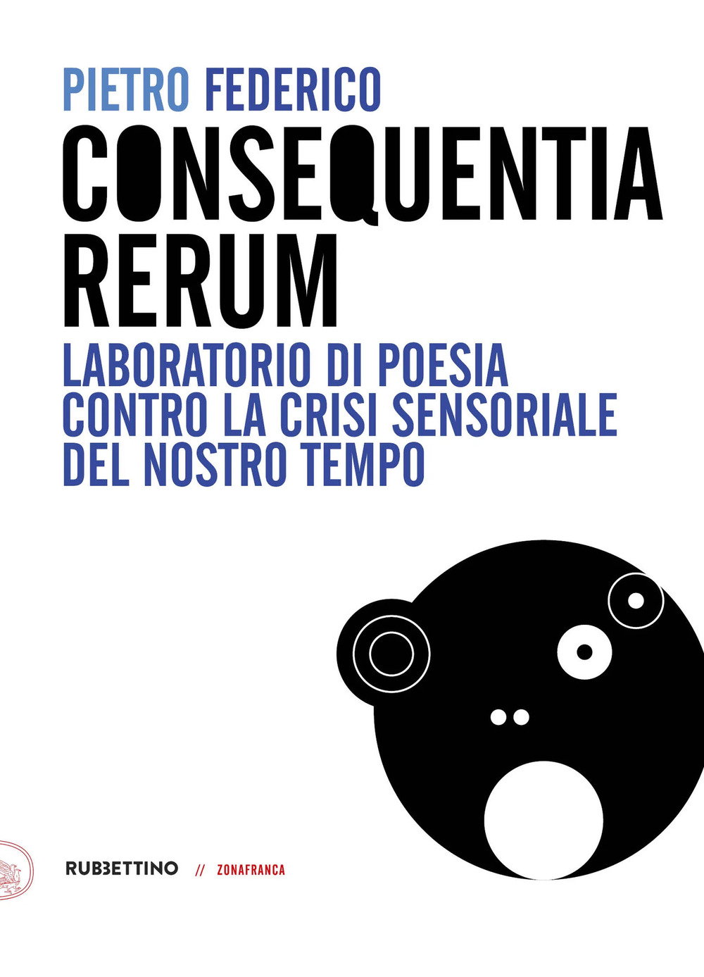 Consequentia Rerum. Laboratorio di poesia contro la crisi sensoriale del …