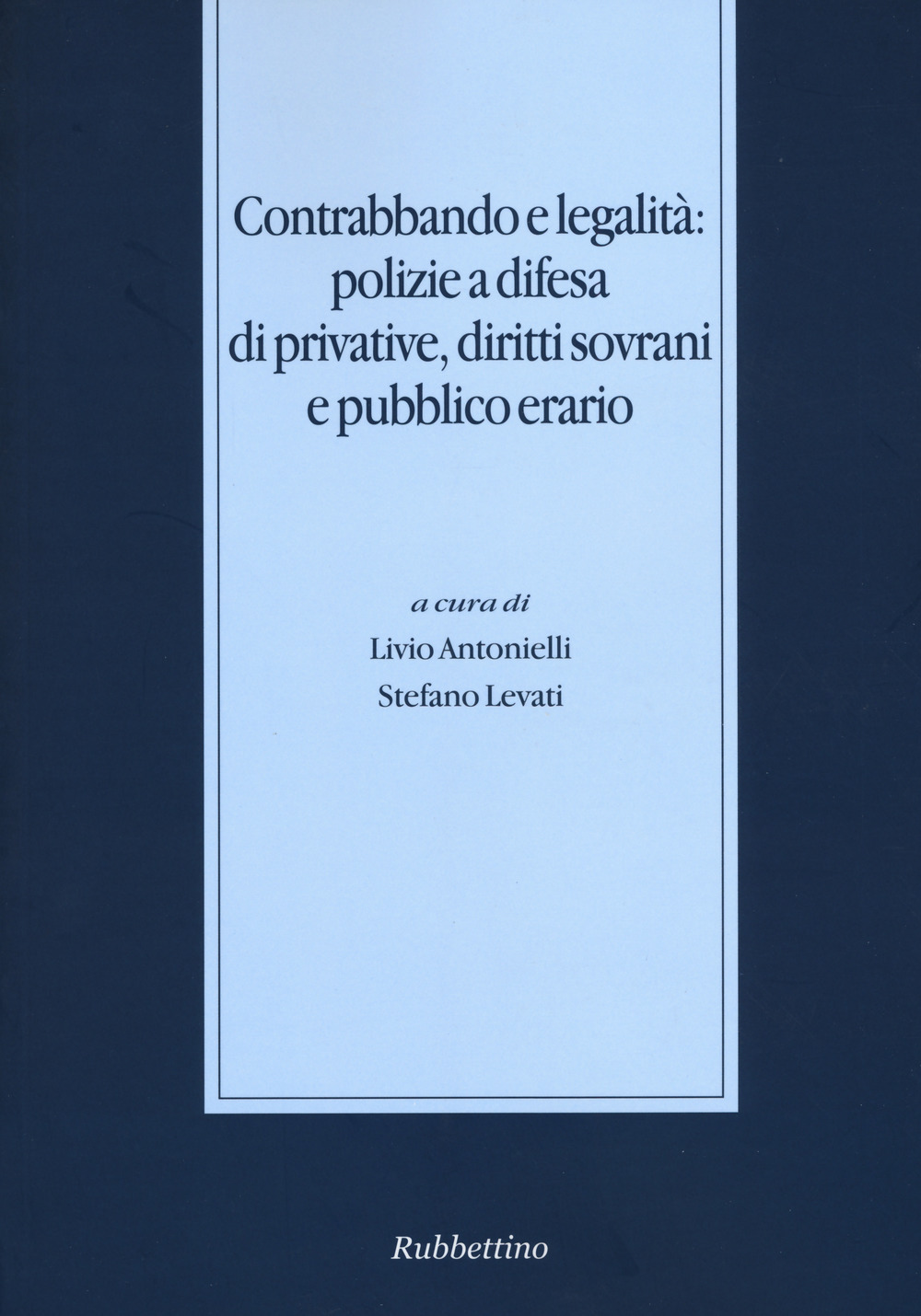 Contrabbando e legalità: polizie a difesa di privative, diritti sovrani …