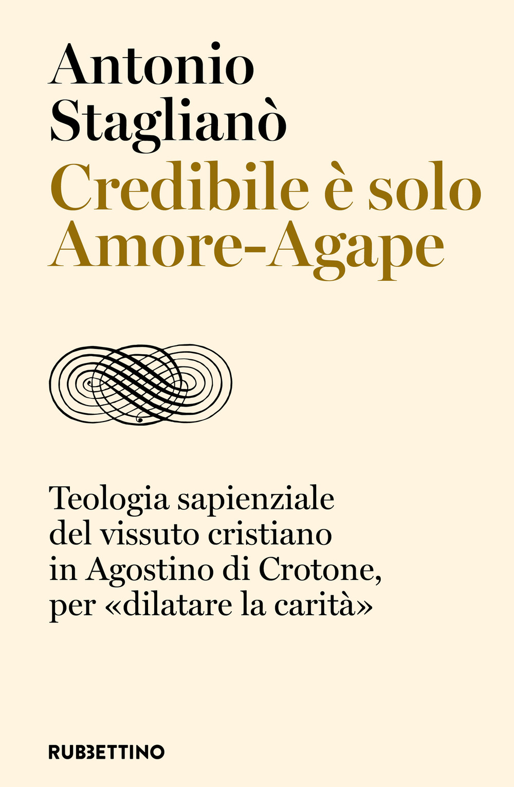 Credibile è solo Amore-Agape. Teologia sapienziale del vissuto cristiano in …