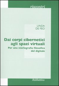 Dai corpi cibernetici agli spazi virtuali. Per una storiografia filosofica …