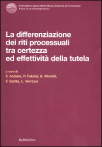 Differenziazione dei riti processuali tra certezza ed effettività della tutela. …