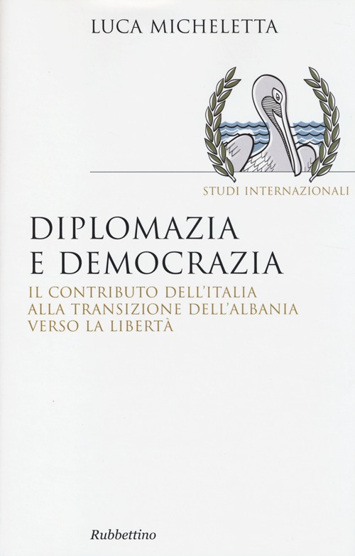 Diplomazia e democrazia. Il contributo dell'Italia alla transizione dell'Albania verso …