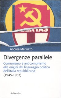 Divergenze parallele. Comunismo e anticomunismo alle origini del linguaggio politico …