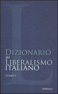 Dizionario del liberalismo italiano. Vol. 1