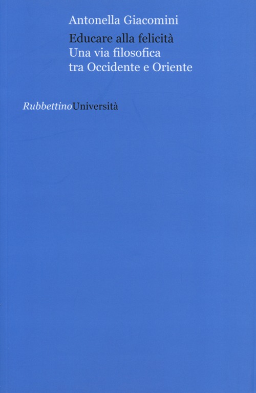 Educare alla felicità. Una via filosofica tra Occidente e Oriente
