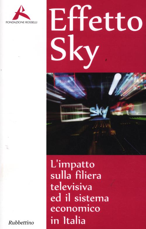 Effeto Sky. L'impatto sulla filiera televisiva ed il sistema economico …