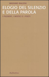 Elogio del silenzio e della parola. I filosofi, i mistici …