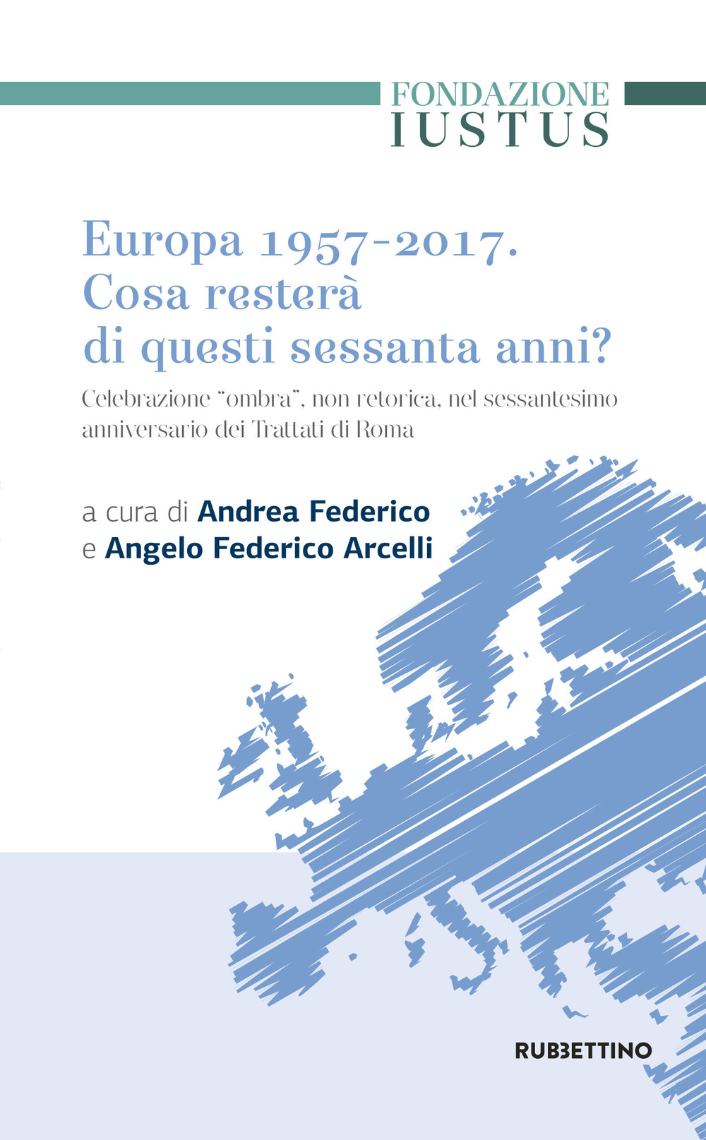 Europa 1957-2017. Cosa resterà di questi Sessanta anni. Celebrazione «ombra», …