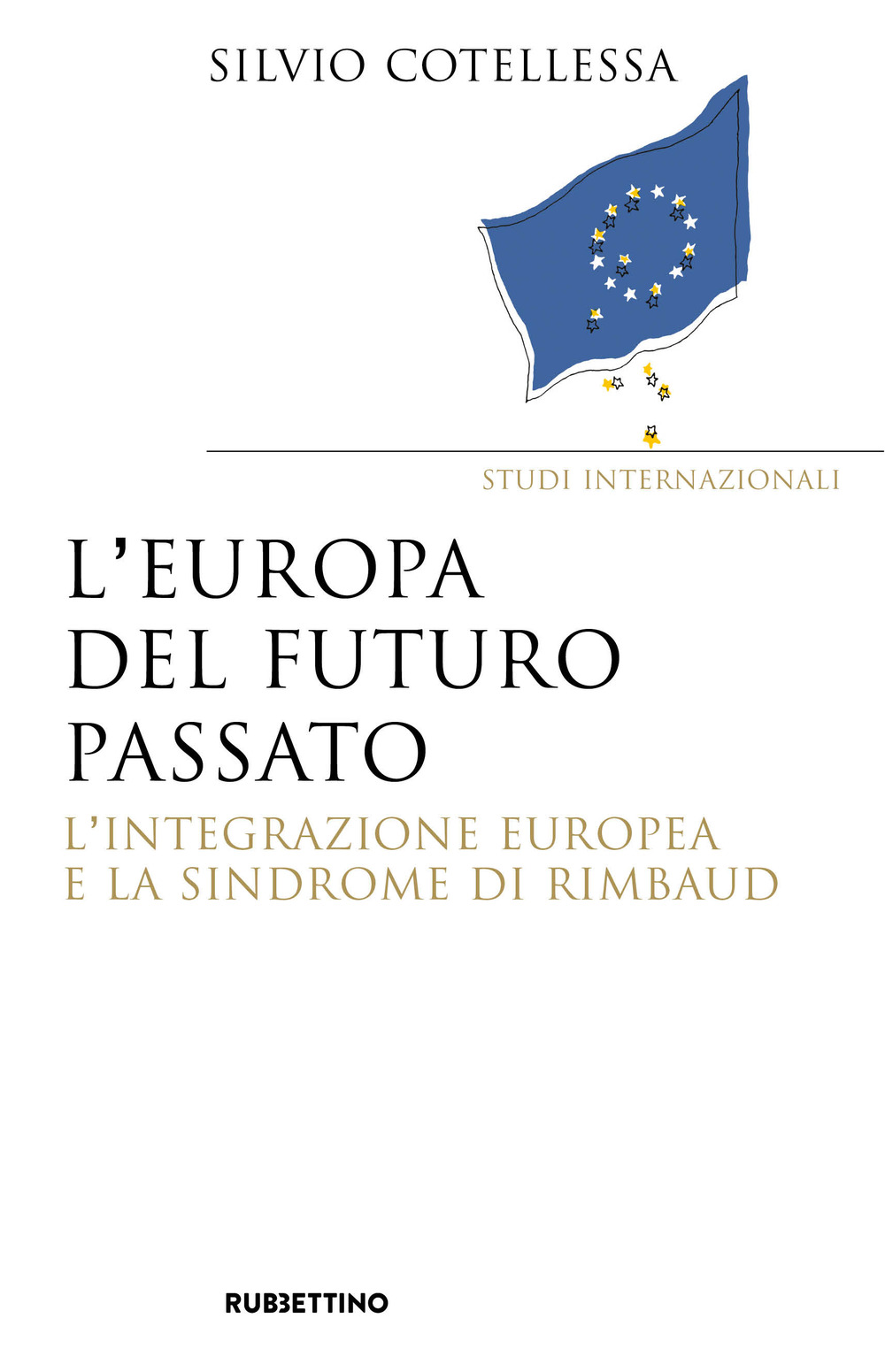 Europa del futuro passato. L'integrazione europea e la «sindrome di …