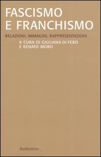 Fascismo e franchismo. Relazioni, immagini, rappresentazioni