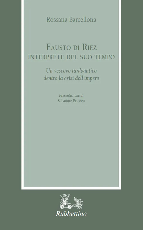 Fausto di Riez interprete del suo tempo. Un vescovo tardoantico …