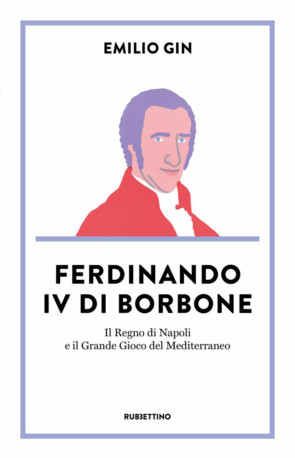 Ferdinando IV di Borbone. Il Regno di Napoli e il …