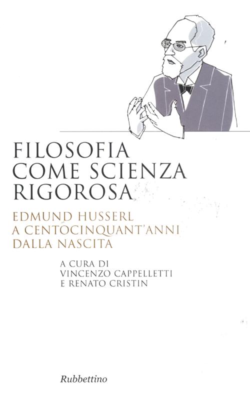Filosofia come scienza rigorosa. Edmund Husserl a centocinquant'anni dalla nascita